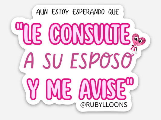 Sticker “ Aún estoy esperando que le consulte a su esposo y me avise”